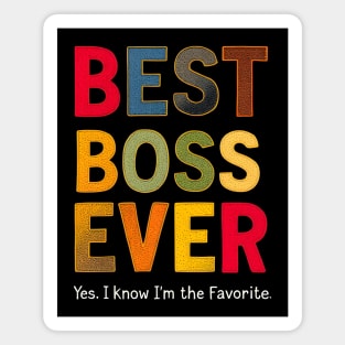 Best Boss Ever (Yes, I Know I'm the Favorite) Magnet
